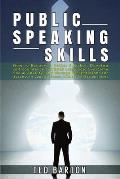 Public Speaking Skills: How to Become a Better Speaker, Develop self-confidence and Body Language, Overcome Social Anxiety, and Manage Present