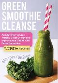 Green Smoothie Cleanse: An Easy Plan to Lose Weight, Boost Energy and Improve your Health With Detox Smoothies
