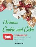 Christmas Cookie and Cake Cookbook: 600 Simple, Stunning and Delicious Cookie and Cake Recipes From Around the World