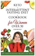 Keto + Intermittent Fasting Diet + Cookbook for Women Over 50: The Ultimate Weight Loss Diet Guide for Seniors. Reset your Metabolism After 50 with 15