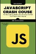 JavaScript Crash Course: The Only Guide to Quickly Learn JavaScript, the Most Used Programming Language