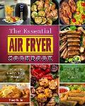 The Essential Air Fryer Cookbook: Amazingly Easy Air Fryer Recipes for Smart People on A Budget