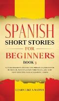 Spanish Short Stories for Beginners Book 3: Over 100 Dialogues and Daily Used Phrases to Learn Spanish in Your Car. Have Fun & Grow Your Vocabulary, w