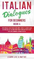 Italian Dialogues for Beginners Book 4: Over 100 Daily Used Phrases and Short Stories to Learn Italian in Your Car. Have Fun and Grow Your Vocabulary