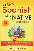 Learn Spanish Like a Native for Beginners - Level 1: Learning Spanish in Your Car Has Never Been Easier! Have Fun with Crazy Vocabulary, Daily Used Ph