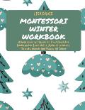 Montessori Winter Workbook: A Montessori Workbook For Pre-School And Kindergarten. Learn Maths, Alphabet, Numbers, Objects, Animals And Shapes. Al