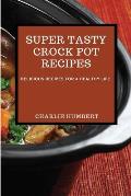 Super Tasty Crock Pot Recipes 2021: Delicious Recipes for a Healthy Life