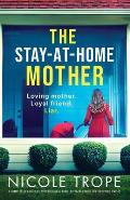 The Stay-at-Home Mother: A completely addictive psychological thriller packed with jaw-dropping twists