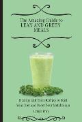 The Amazing Guide to Lean and Green Meals: Healthy and Tasty Recipes to Start Your Diet and Boost Your Metabolism