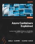 Azure Containers Explained: Leverage Azure container technologies for effective application migration and deployment