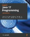 Learn Java 17 Programming - Second Edition: Learn the fundamentals of Java Programming with this updated guide with the latest features