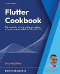 Flutter Cookbook - Second Edition: 100+ real-world recipes to build cross-platform applications with Flutter 3.x powered by Dart 3 (alpha)