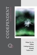 Codependent: What To Do When Codependency Means Addiction