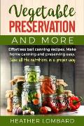 Vegetable Preservation and More: Effortless ball canning recipes. Make home canning and preserving easy. Save all the nutritions in a proper way.