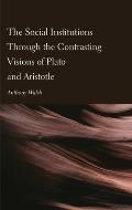 The Social Institutions Through the Contrasting Visions of Plato and Aristotle