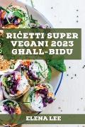 Riċetti Super Vegani 2023 għall-Bidu: Ir-riċetti tiegħi għal stil ta' ħajja b'saħħtu