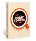 How to Drink Coffee: Recipes for Java Brews and Caf? Treats