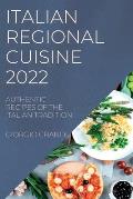 Italian Regional Cuisine 2022: Authentic Recipes of the Italian Tradition