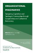 Organizational Imaginaries: Tempering Capitalism and Tending to Communities Through Cooperatives and Collectivist Democracy