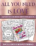 Advanced Coloring Books for Adults (All You Need Is Love): This Book Has 40 Coloring Sheets That Can Be Used to Color In, Frame, And/Or Meditate Over: