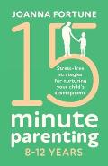 15-Minute Parenting 8-12 Years: Stress-free strategies for nurturing your child's development