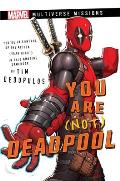 You Are Not Deadpool A Marvel Multiverse Missions Adventure Gamebook