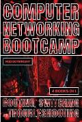 Computer Networking Bootcamp: Routing, Switching And Troubleshooting