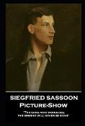 Siegfried Sassoon - Picture-Show: 'The song was wordless; the singing will never be done''