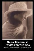 Sara Teasdale - Rivers to the Sea: My soul is a broken field, plowed by pain
