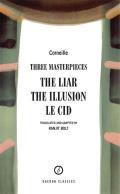 Corneille: Three Masterpieces: The Liar; The Illusion; Le Cid