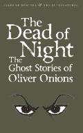 Dead of Night the Ghost Stories of Oliver Onions