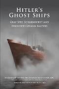 Hitlers Ghost Ships Graf Spee Scharnhorst & Disguised German Raiders Britannia Naval Histories of World War II