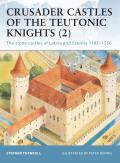 Crusader Castles of the Teutonic Knights (2): The Stone Castles of Latvia and Estonia 1185 1560