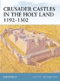 Crusader Castles in the Holy Land 1192-1302