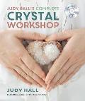 Judy Halls Complete Crystal Workshop