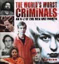 Worlds Worst Criminals An A Z of Evil Men & Women
