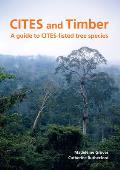 Cites and Timber: A Guide to Cites-Listed Tree Species