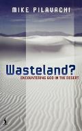 Wasteland: Encountering God in the Desert