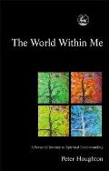 World Within Me A Personal Journey to Spiritual Understanding