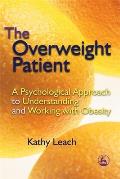 The Overweight Patient: A Psychological Approach to Understanding and Working with Obesity