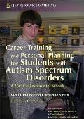 Career Training and Personal Planning for Students with Autism Spectrum Disorders: A Practical Resource for Schools