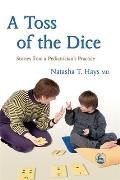 A Toss of the Dice: Stories from a Pediatrician's Practice