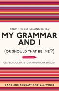 My Grammar and I (or Should That Be 'Me'?): Old-School Ways to Sharpen Your English