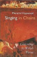 Singing in Chains: Listening To Welsh Verse