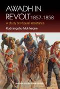 Awadh in Revolt 1857-1858: A Study of Popular Resistance