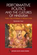 Performative Politics & the Cultures of Hinduism Public Uses of Religion in Western India