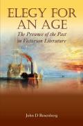 Elegy for an Age: The Presence of the Past in Victorian Literature
