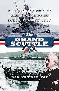 Grand Scuttle The Sinking of the German Fleet at Scapa Flow in 1919