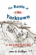 The Battle of Yorktown, 1781: A Reassessment