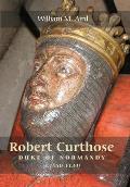 Robert `Curthose', Duke of Normandy [C.1050-1134]